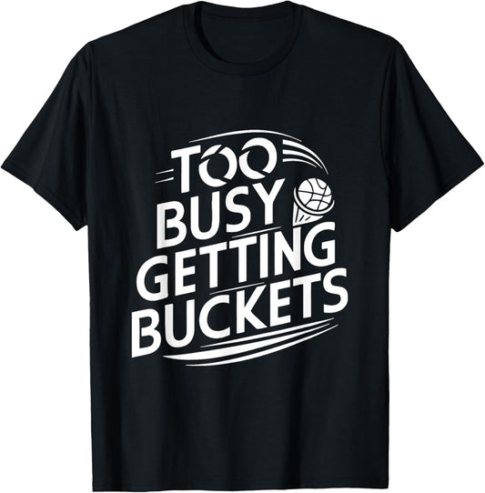 Too busy getting buckets funny basketball T-Shirt - T-Shirt | Black