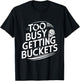 Too busy getting buckets funny basketball T-Shirt - T-Shirt | Black