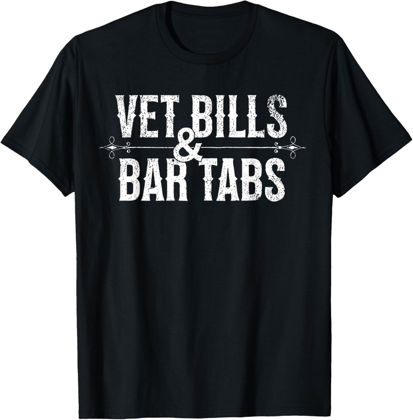 Vet Bills And Bar Tabs Funny Saying Quote Men Women Retro T-Shirt - T-Shirt | Black