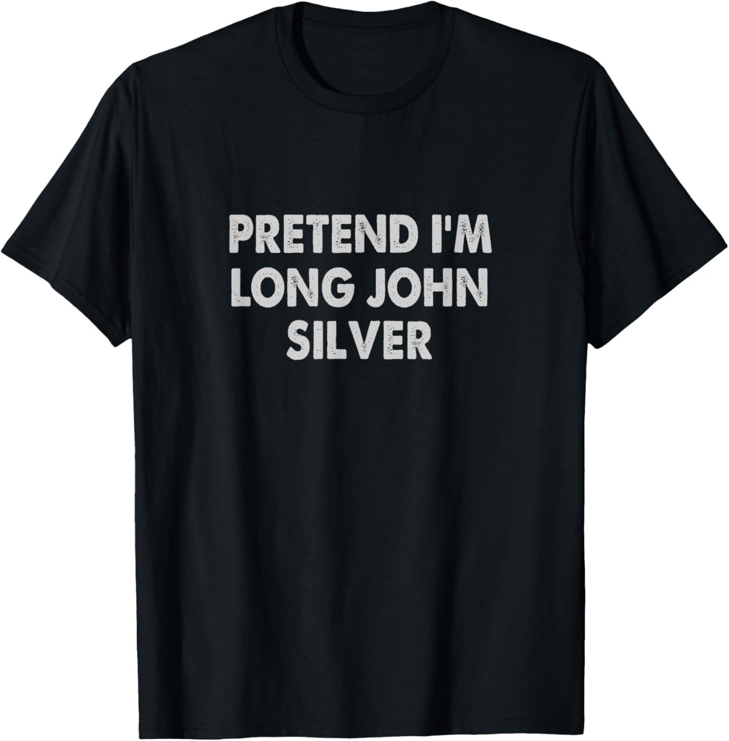 Long John Silver Pretend Funny Saying T-Shirt - T-Shirt | Black