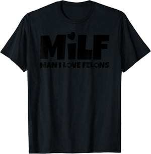 Man I Love Felons Milf T-Shirt - T-Shirt | Black