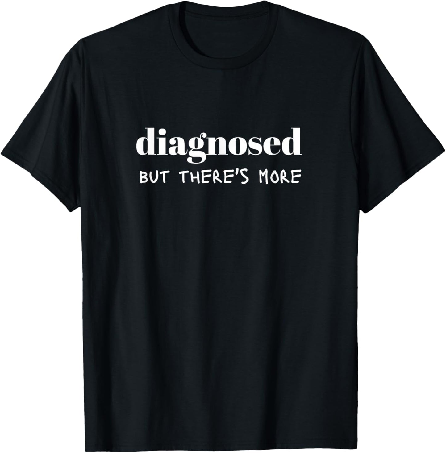 Diagnosed But There's More Funny Quote T-Shirt - T-Shirt | Black
