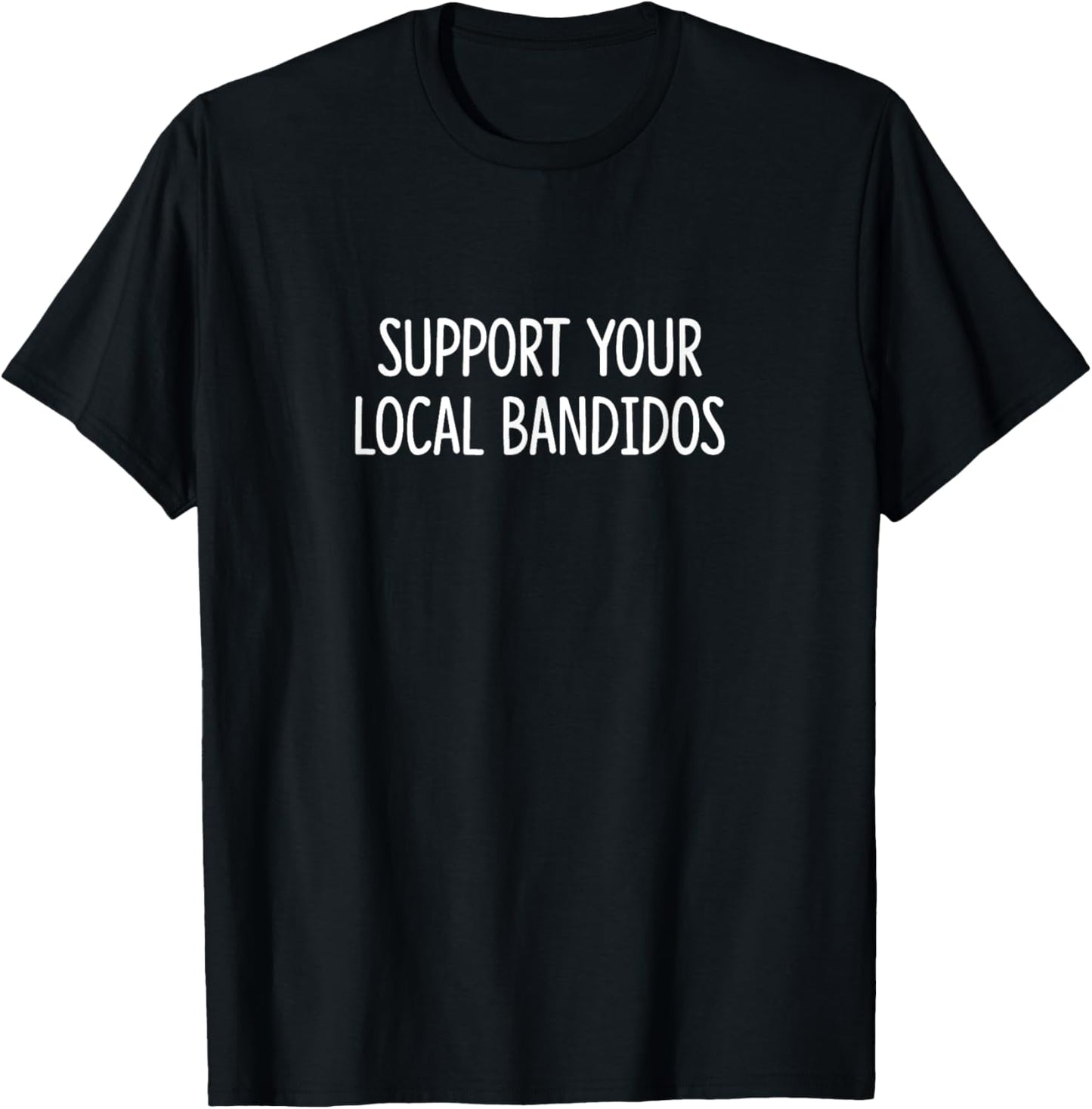 Support Your Local Bandidos T-Shirt - T-Shirt | Black