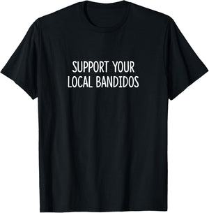Support Your Local Bandidos T-Shirt - T-Shirt | Black