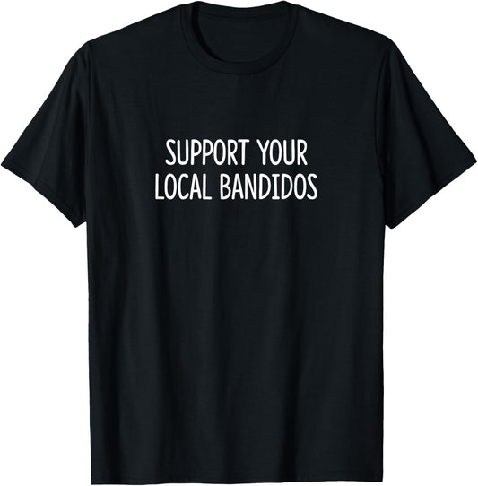 Support Your Local Bandidos T-Shirt - T-Shirt | Black