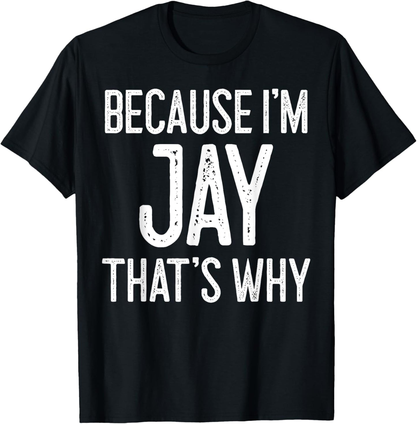 Because I'm Jay That's Why T-Shirt - T-Shirt | Black