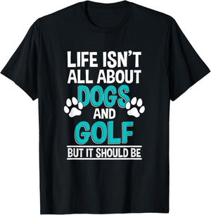 Life Isn't All About Dogs And Golf, Golf Player T-Shirt - T-Shirt | Black