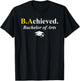 B.Achieved. BA Achieved Funny Bachelor of Arts Graduation T-Shirt - T-Shirt | Black