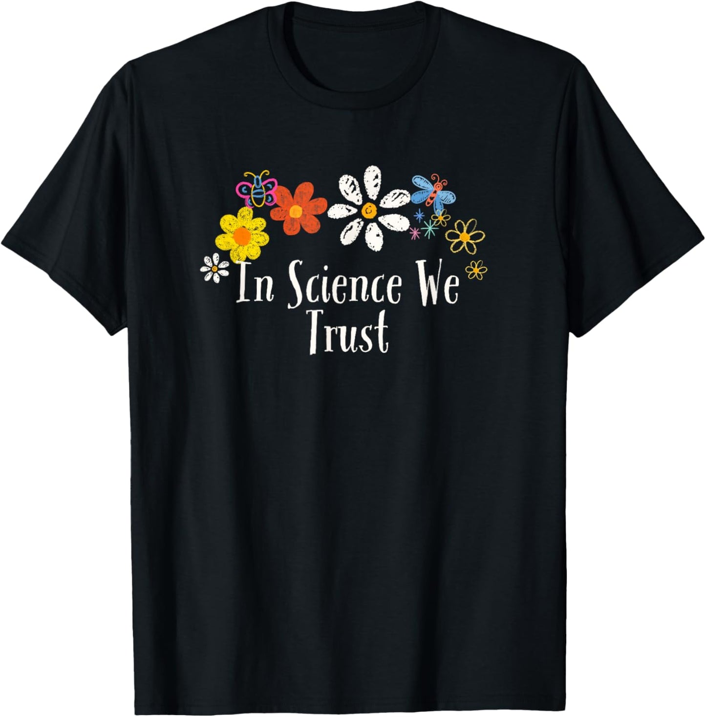 Floral Artwork Art, In Science We Trust Saying Flowers T-Shirt - T-Shirt | Black