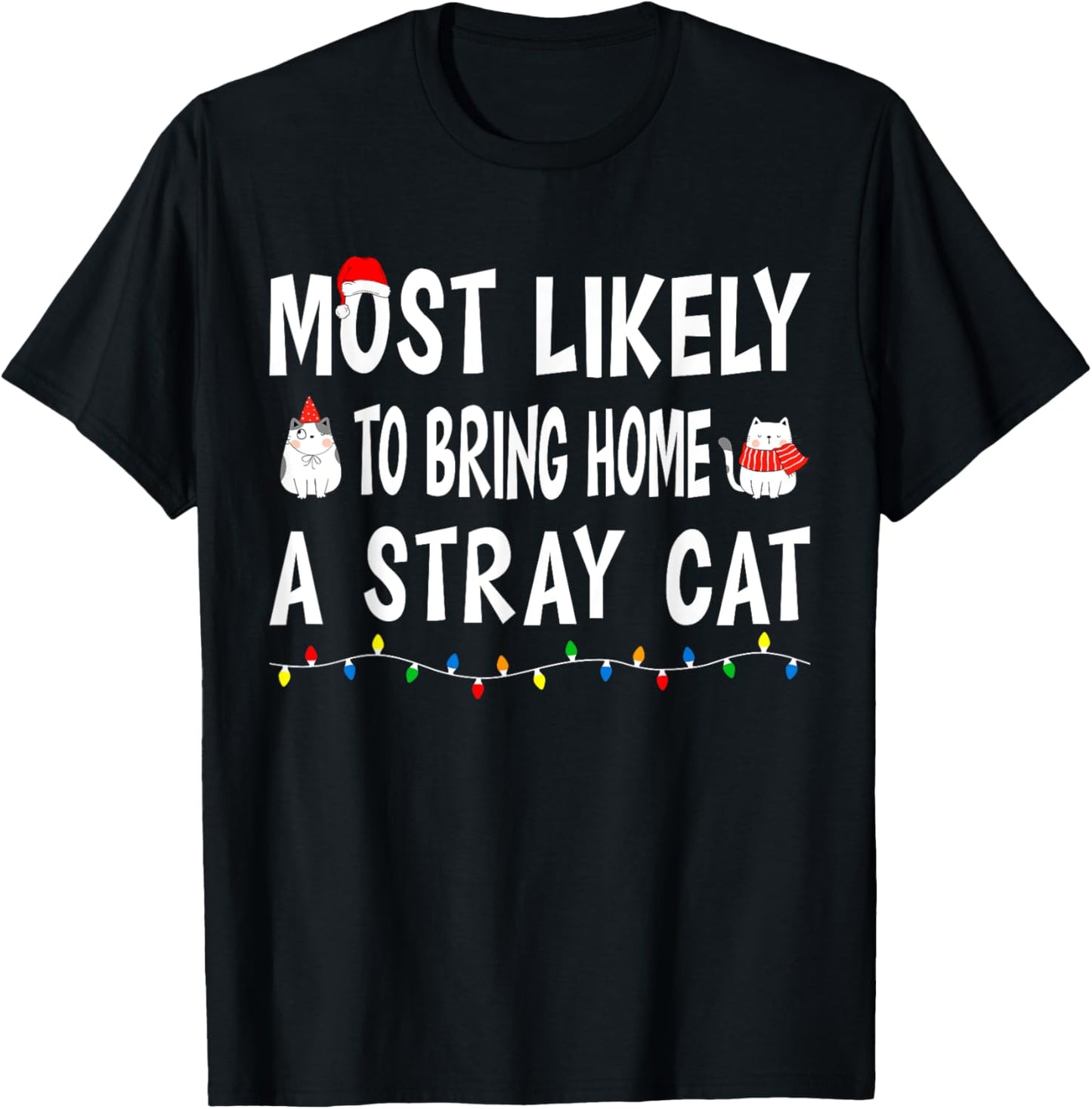 Most Likely To Bring Home A Stray Cat Funny Family Christmas T-Shirt - T-Shirt | Black
