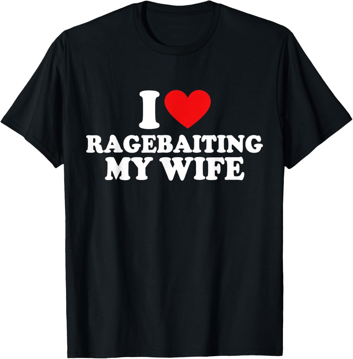 I Love Ragebaiting My Wife | Funny Husband Couple Joke T-Shirt - T-Shirt | Black