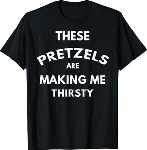 These Pretzels are Making Me Thirsty T-Shirt - T-Shirt | Black