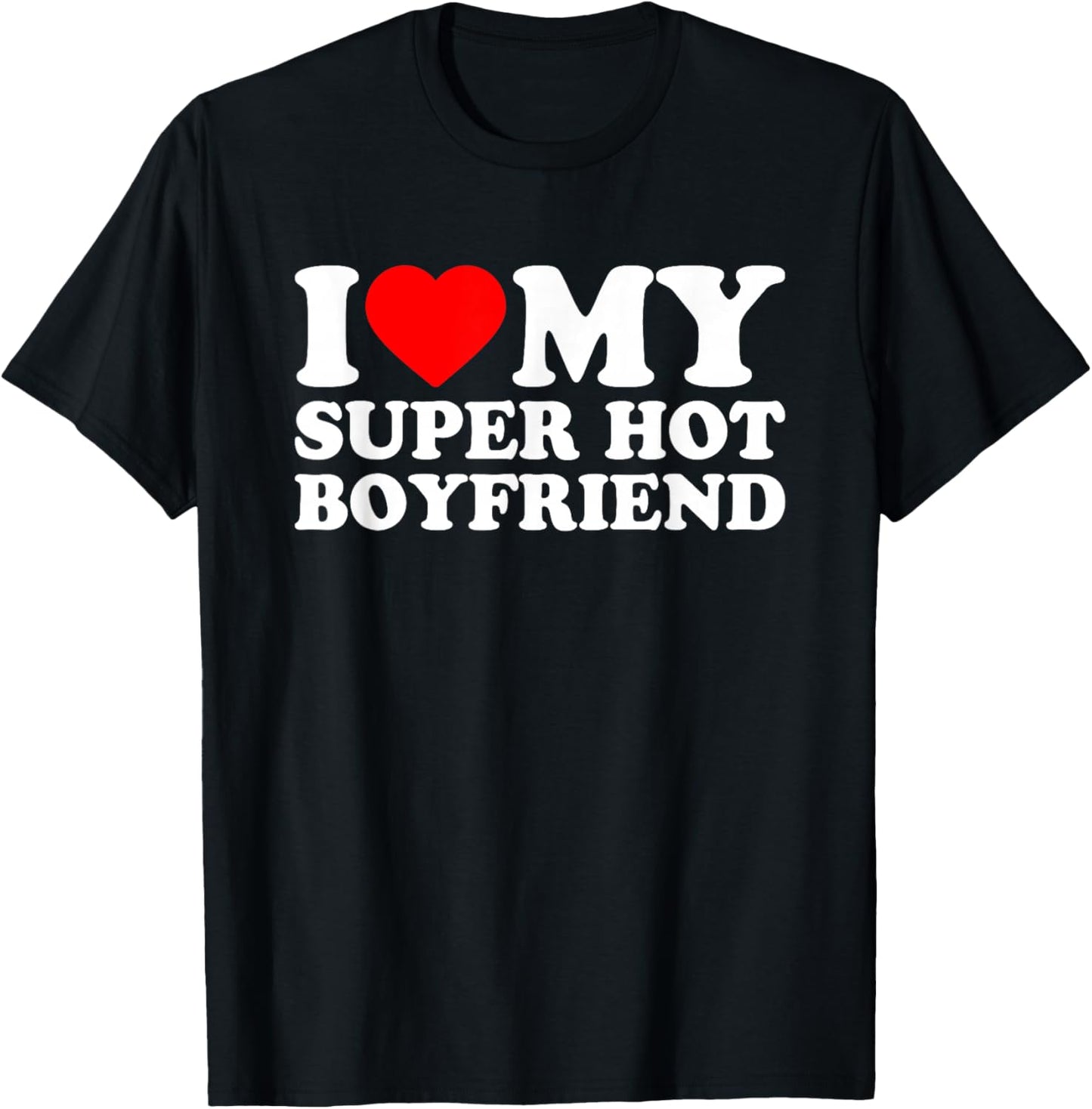 I Love My Super Hot Boyfriend, I Love My BF Valentine's Day T-Shirt - T-Shirt | Black