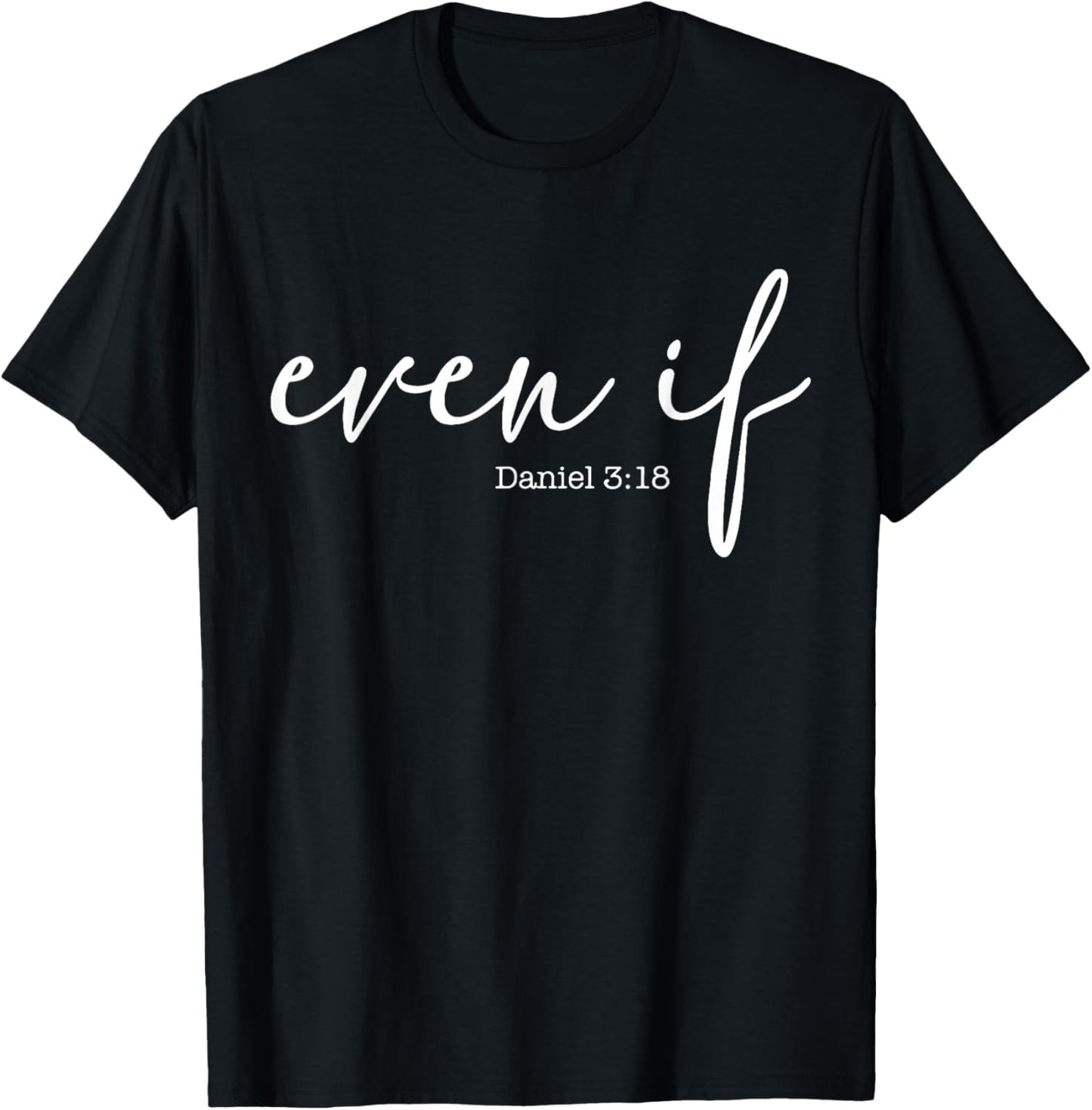 Even If Daniel 3 18 T-Shirt - T-Shirt | Black