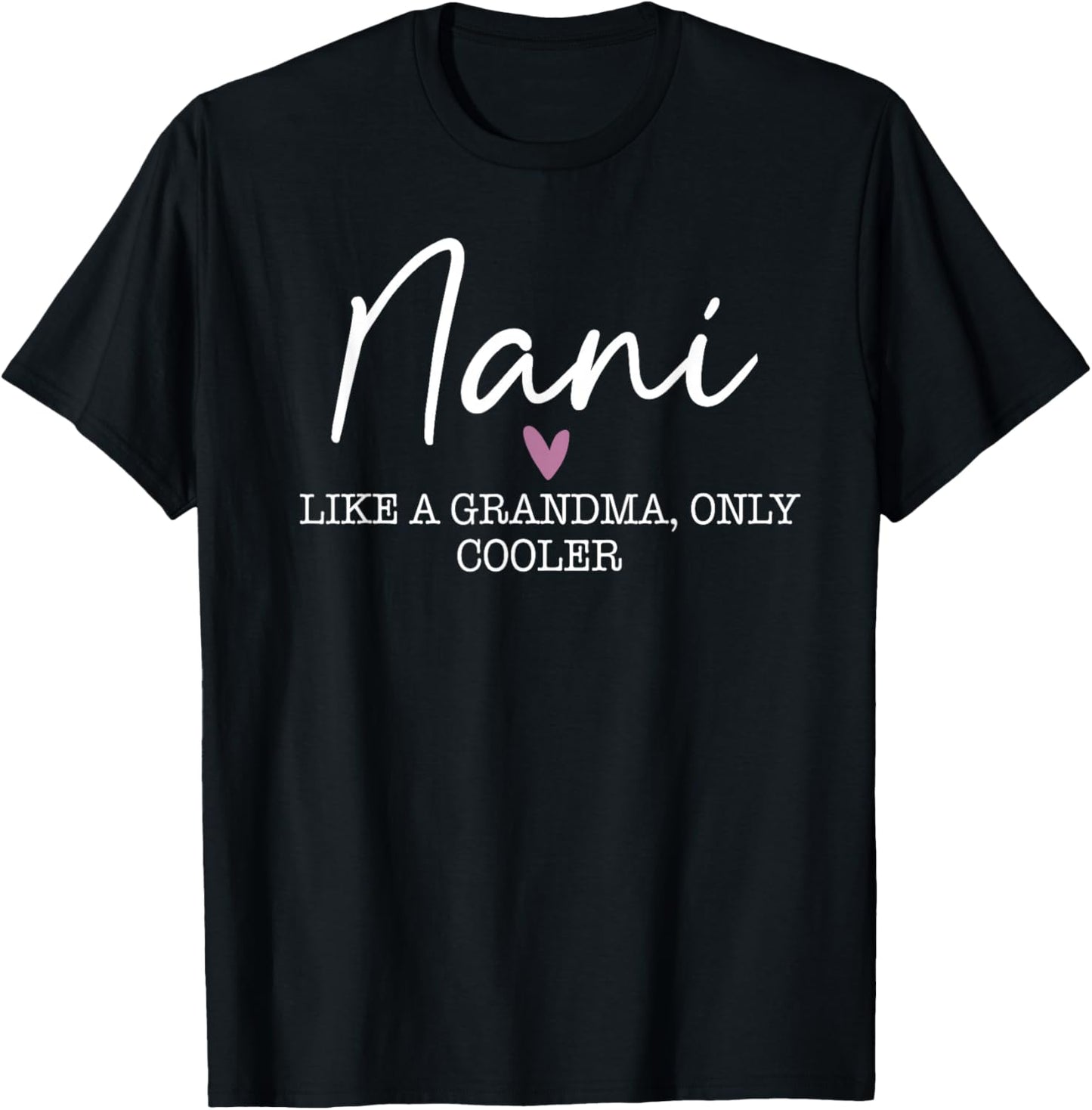 Nani Like A Grandma Only Cooler Heart Mother's Day Nani T-Shirt - T-Shirt | Black