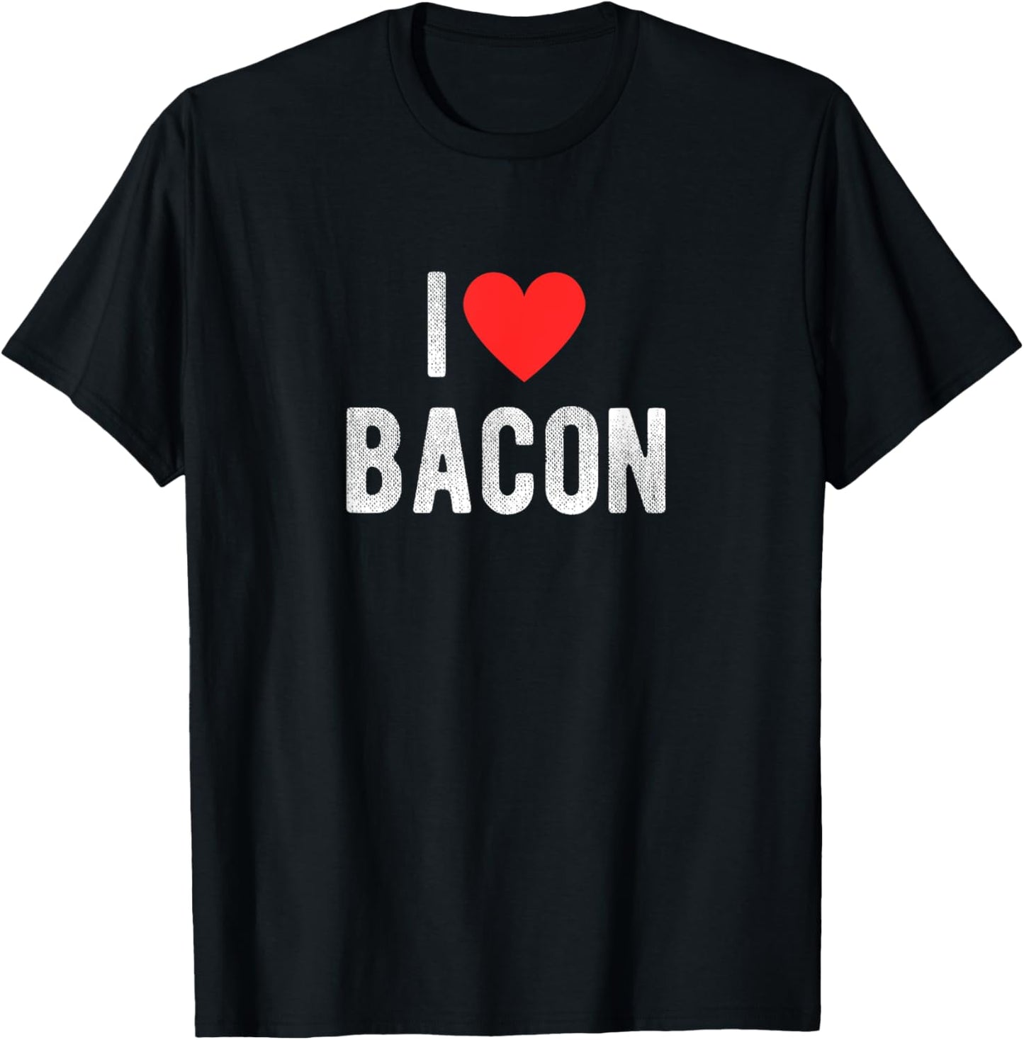 I Love Bacon Funny Humor Quote T-Shirt - T-Shirt | Black
