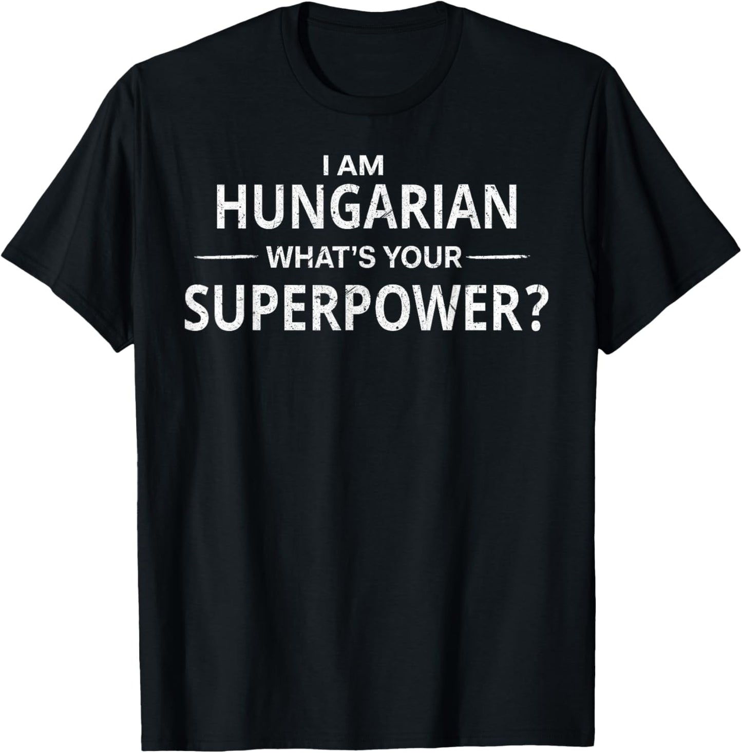 I Am Hungarian What's Your Superpower T-Shirt - T-Shirt | Black