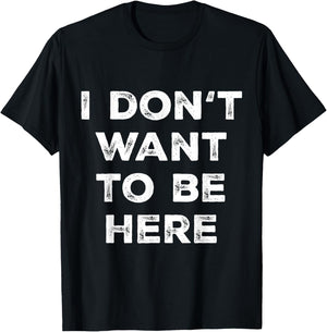Introverts Sarcastic Saying Men Women I Dont Want To Be Here T-Shirt - T-Shirt | Black