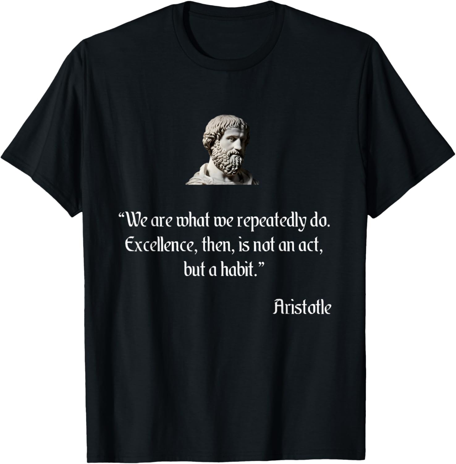 Aristotle Shirt on Excellence Aristotle Philosophy T-Shirt - T-Shirt | Black