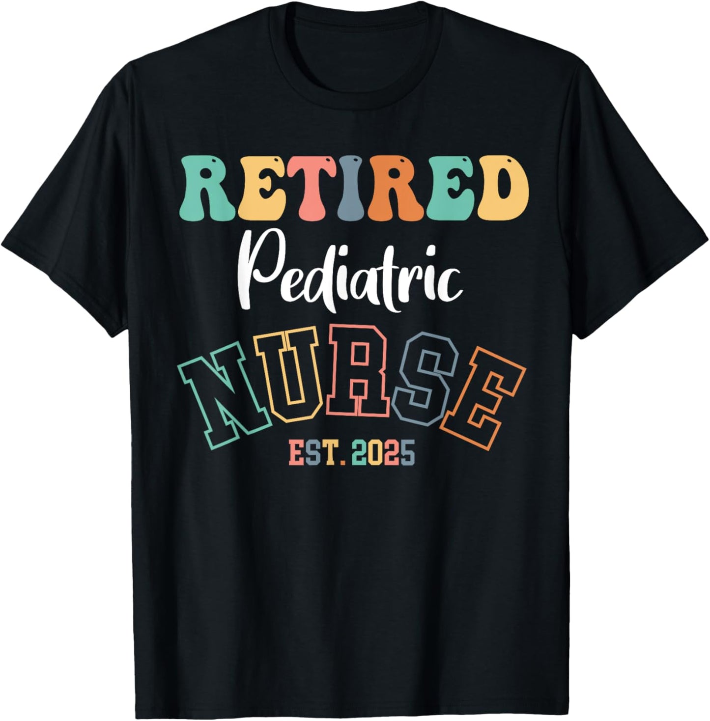 Retired Pediatric Nurse 2025 Nurse Retirement T-Shirt - T-Shirt | Black