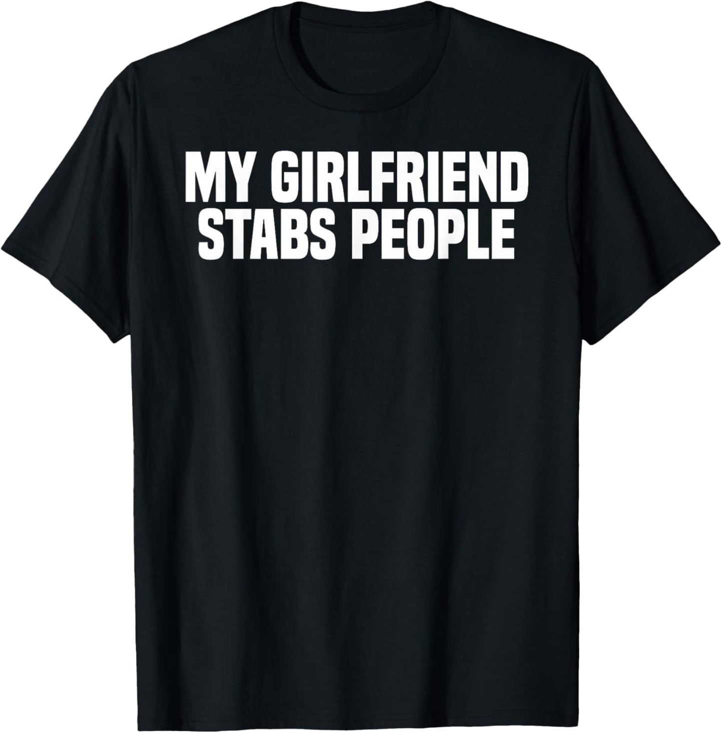 Funny GF Couple Alpha My Girlfriend Stabs People T-Shirt - T-Shirt | Black