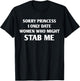 Sorry Princess I Only Date Women Who Might Stab Me T-Shirt - T-Shirt | Black