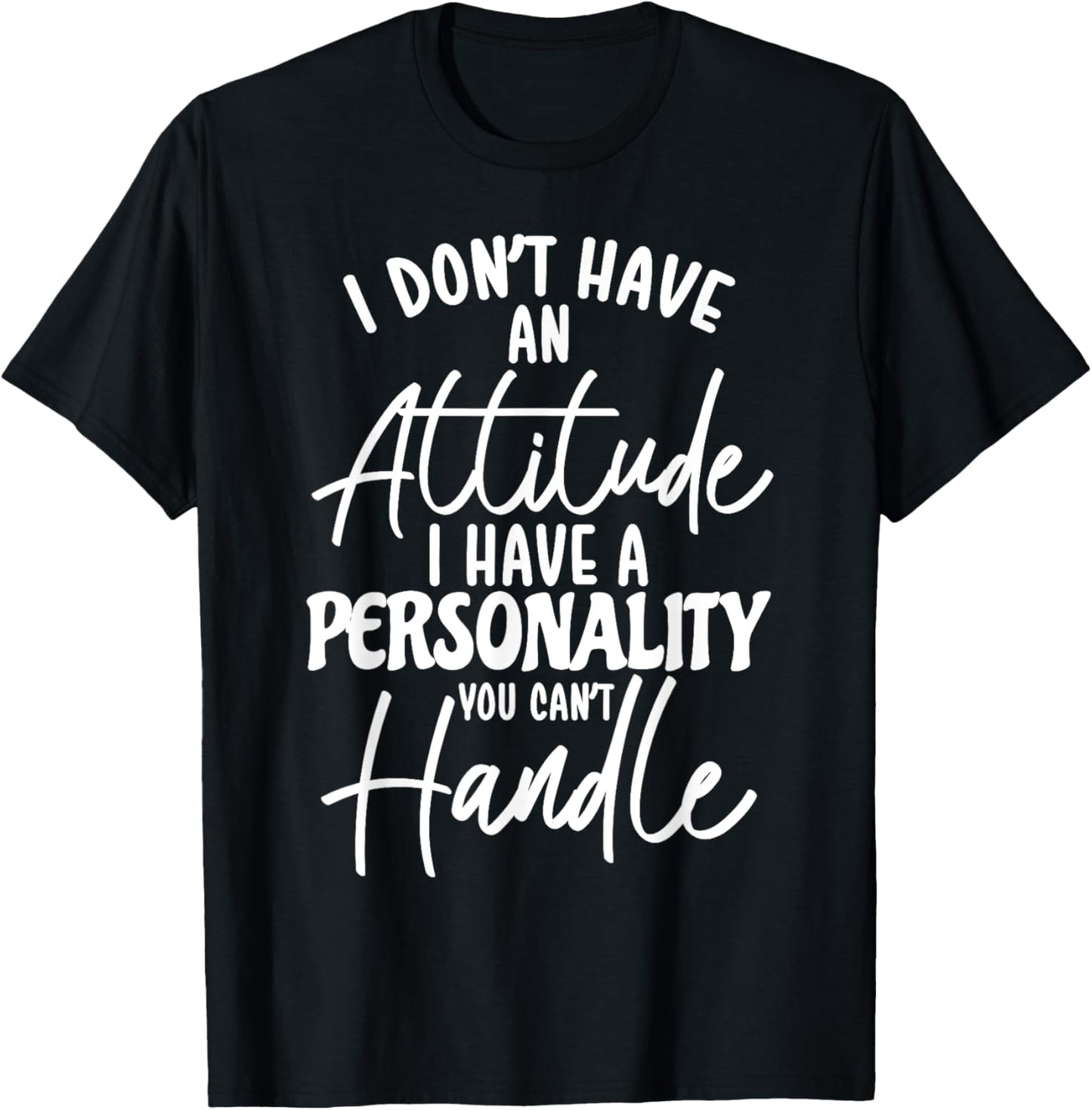 I Don't Have Attitude I've Got A Personality You Cant Handle , Small, Black T-Shirt - T-Shirt | Black