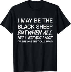 I May Be The Black Sheep But When All He'll Breaks Loose T-Shirt - T-Shirt | Black