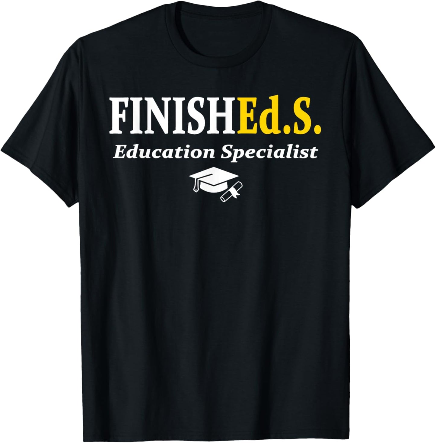FinishEd.S Education Specialist Degree Graduate Graduation T-Shirt - T-Shirt | Black