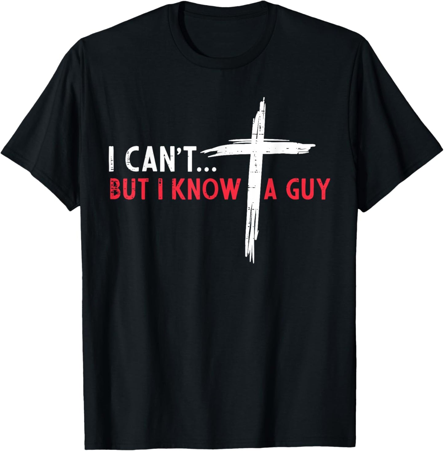 Christian I Cant But I Know A Guy Cross Jesus Women Men Kids T-Shirt - T-Shirt | Black