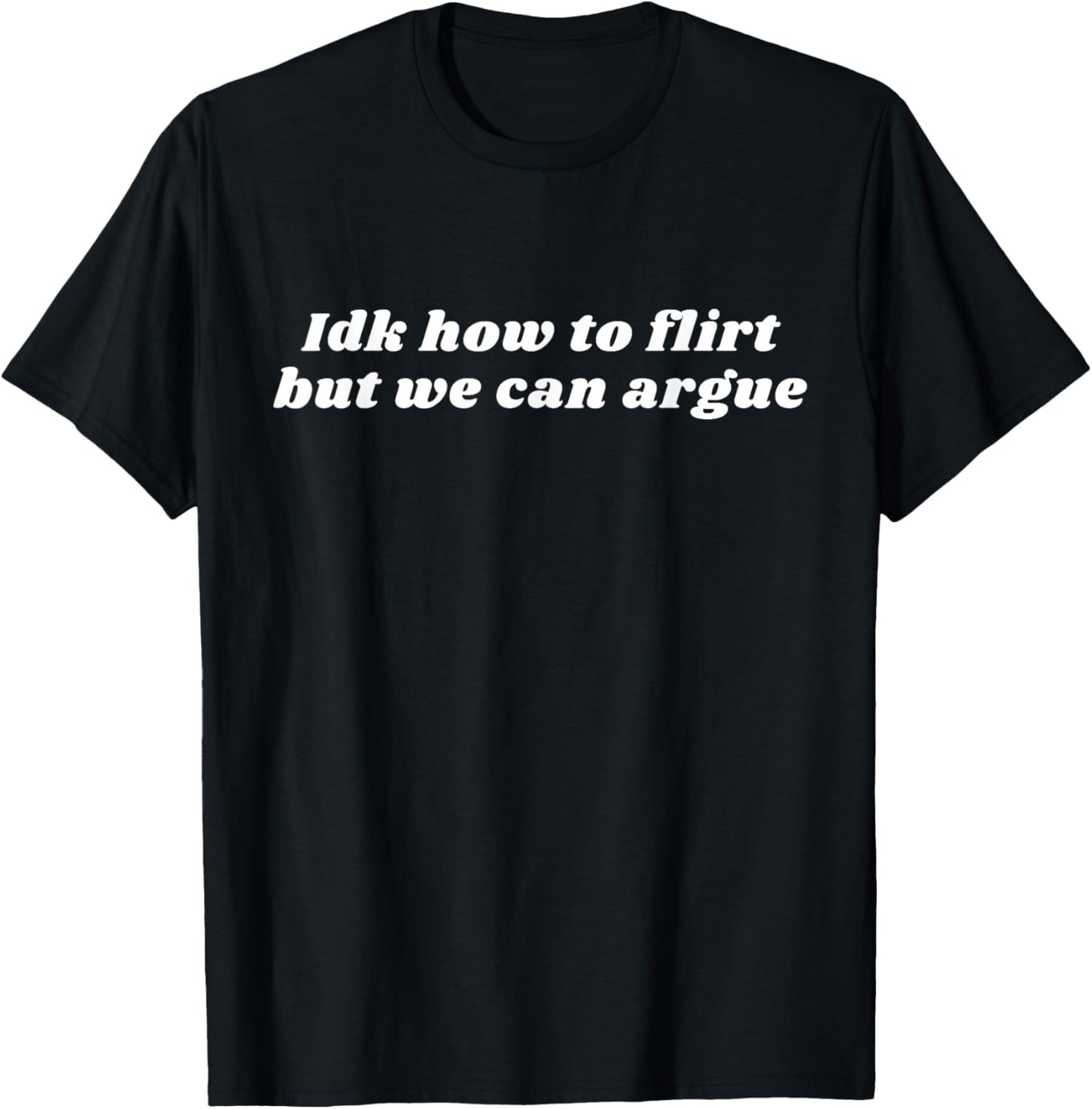 Funny Idk How To Flirt But We Can Argue Yapper Y2k T-Shirt - T-Shirt | Black