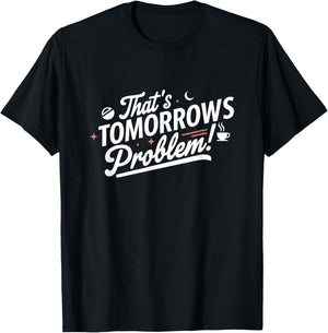 That's Tomorrow's Problem - Minimal & Stylish T-Shirt - T-Shirt | Black