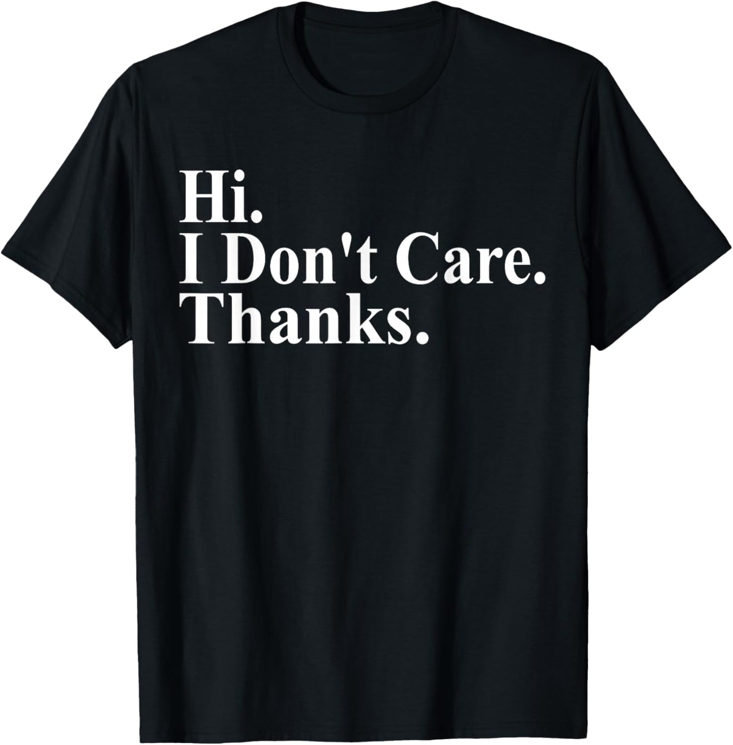 Hi I Don't Care Thanks Funny Saying Quote Men Women T-Shirt - T-Shirt | Black