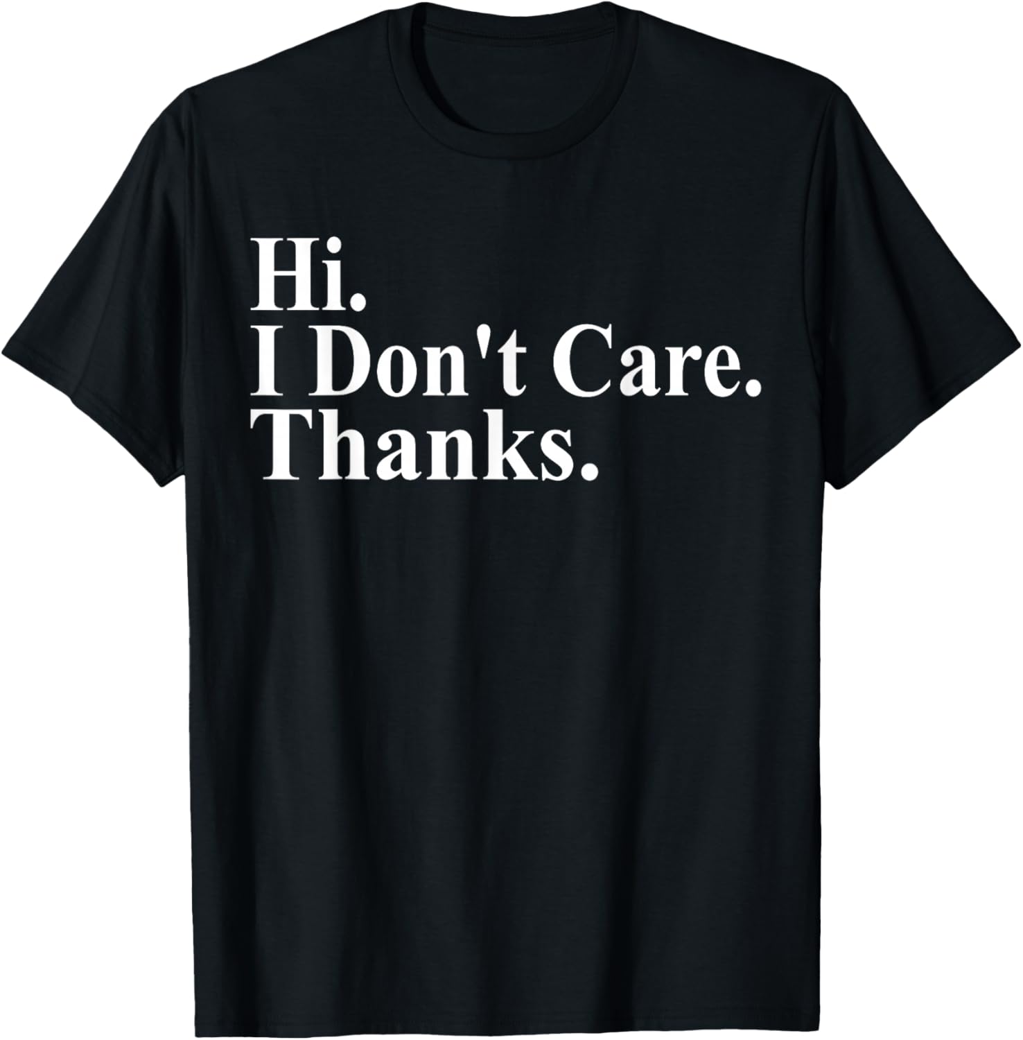 Hi I Don't Care Thanks Funny Saying Quote Men Women T-Shirt - T-Shirt | Black