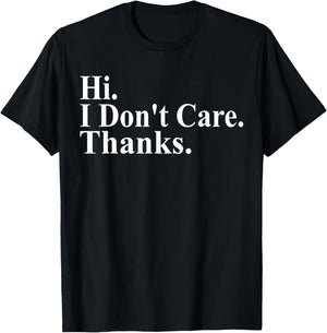 Hi I Don't Care Thanks Funny Saying Quote Men Women T-Shirt - T-Shirt | Black