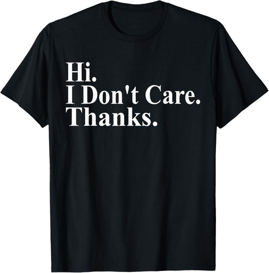 Hi I Don't Care Thanks Funny Saying Quote Men Women T-Shirt - T-Shirt | Black