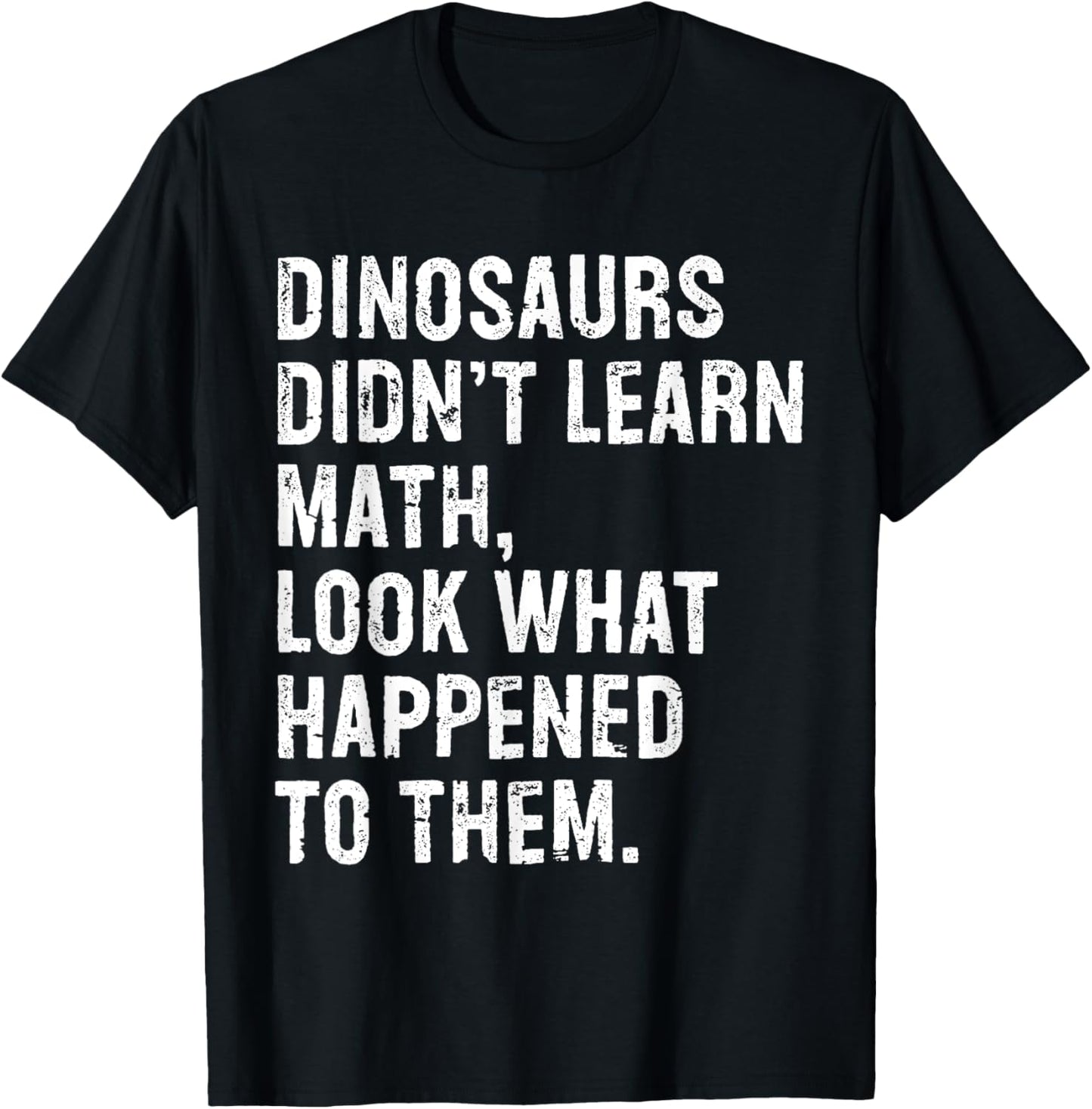 Dinosaurs Didn't Learn Math Funny Math Teacher T-Shirt - T-Shirt | Black