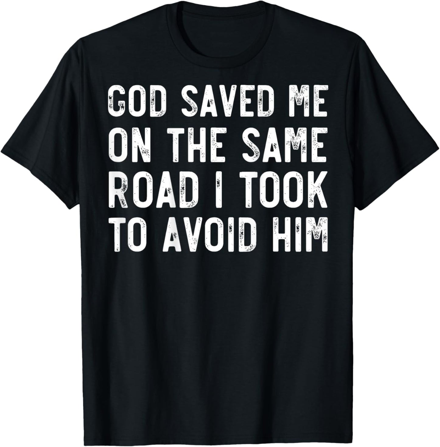 God Saved Me On The Same Road I Took To Avoid Him, Christian T-Shirt - T-Shirt | Black