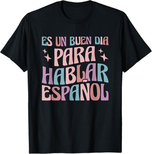 Es Un Buen Dia Para Hablar Español Bilingual Spanish Teacher T-Shirt - T-Shirt | Black