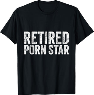 Retired Porn Star Adult Humor Ironic Joke Retirement T-Shirt - T-Shirt | Black