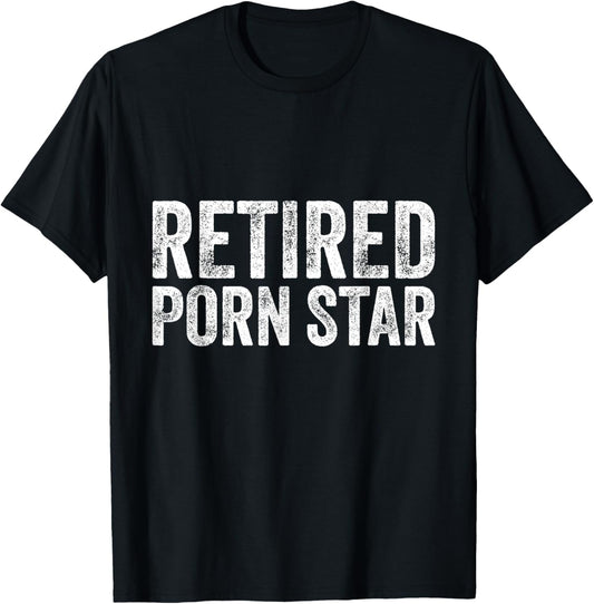 Retired Porn Star Adult Humor Ironic Joke Retirement T-Shirt - T-Shirt | Black