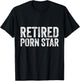 Retired Porn Star Adult Humor Ironic Joke Retirement T-Shirt - T-Shirt | Black