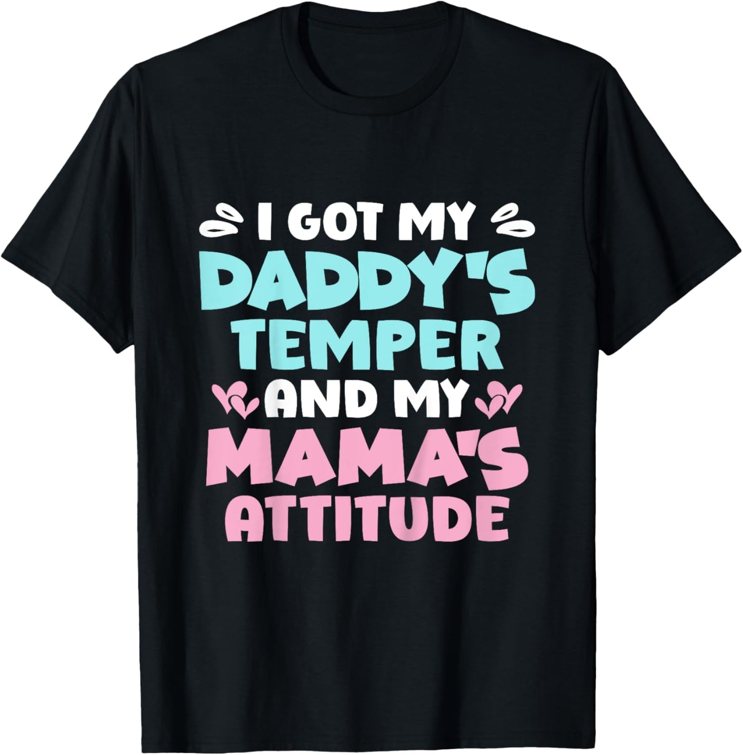 I Got My Daddy's Temper And My Mama's Attitude T-Shirt - T-Shirt | Black
