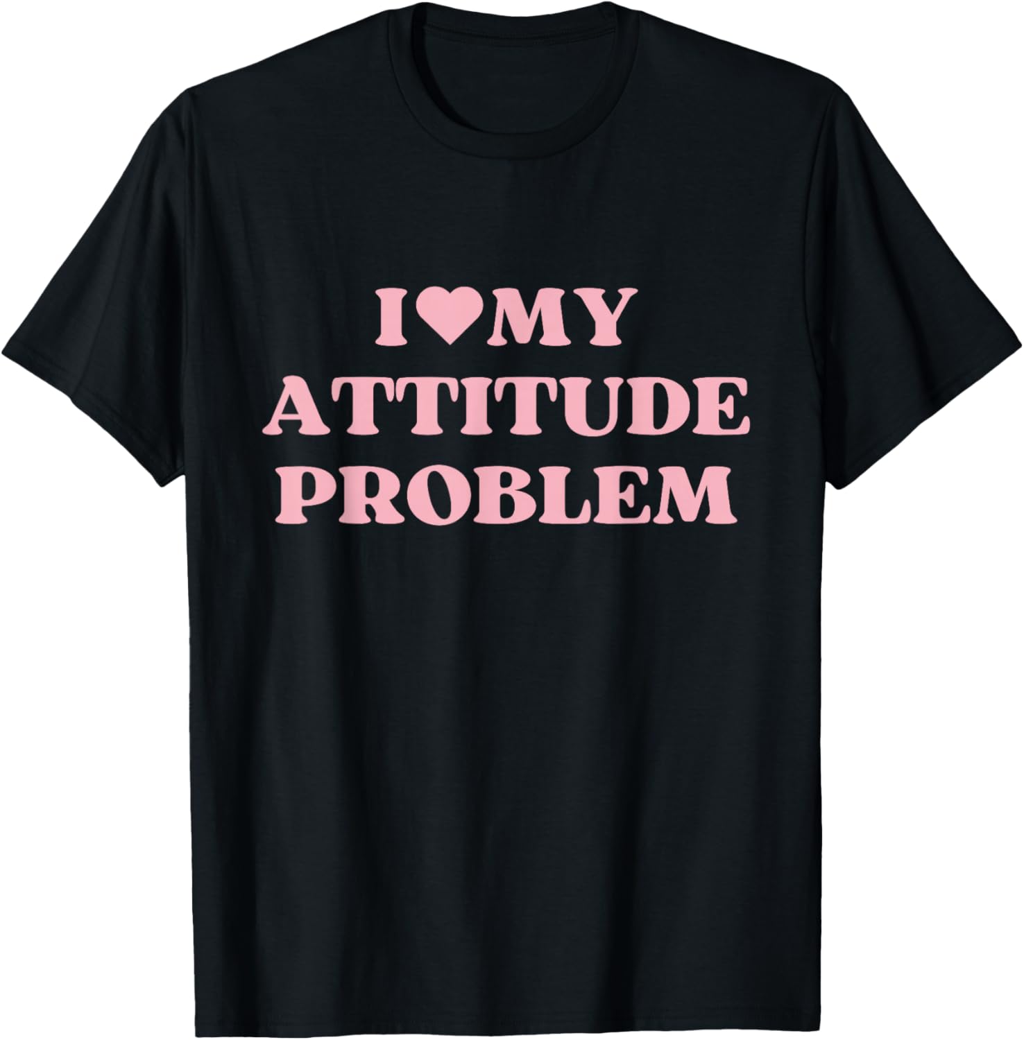 I Love My Attitude Problem I Heart Cute Design T-Shirt - T-Shirt | Black