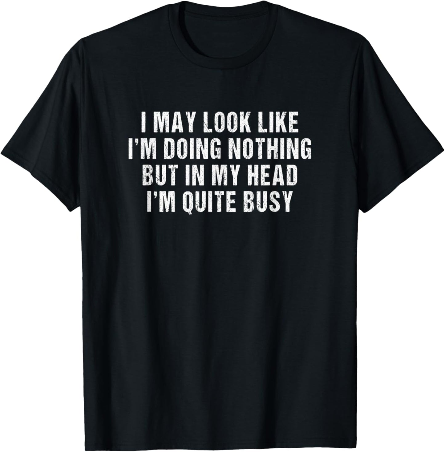 I may look like i'm doing nothing but in my head i'm busy T-Shirt - T-Shirt | Black