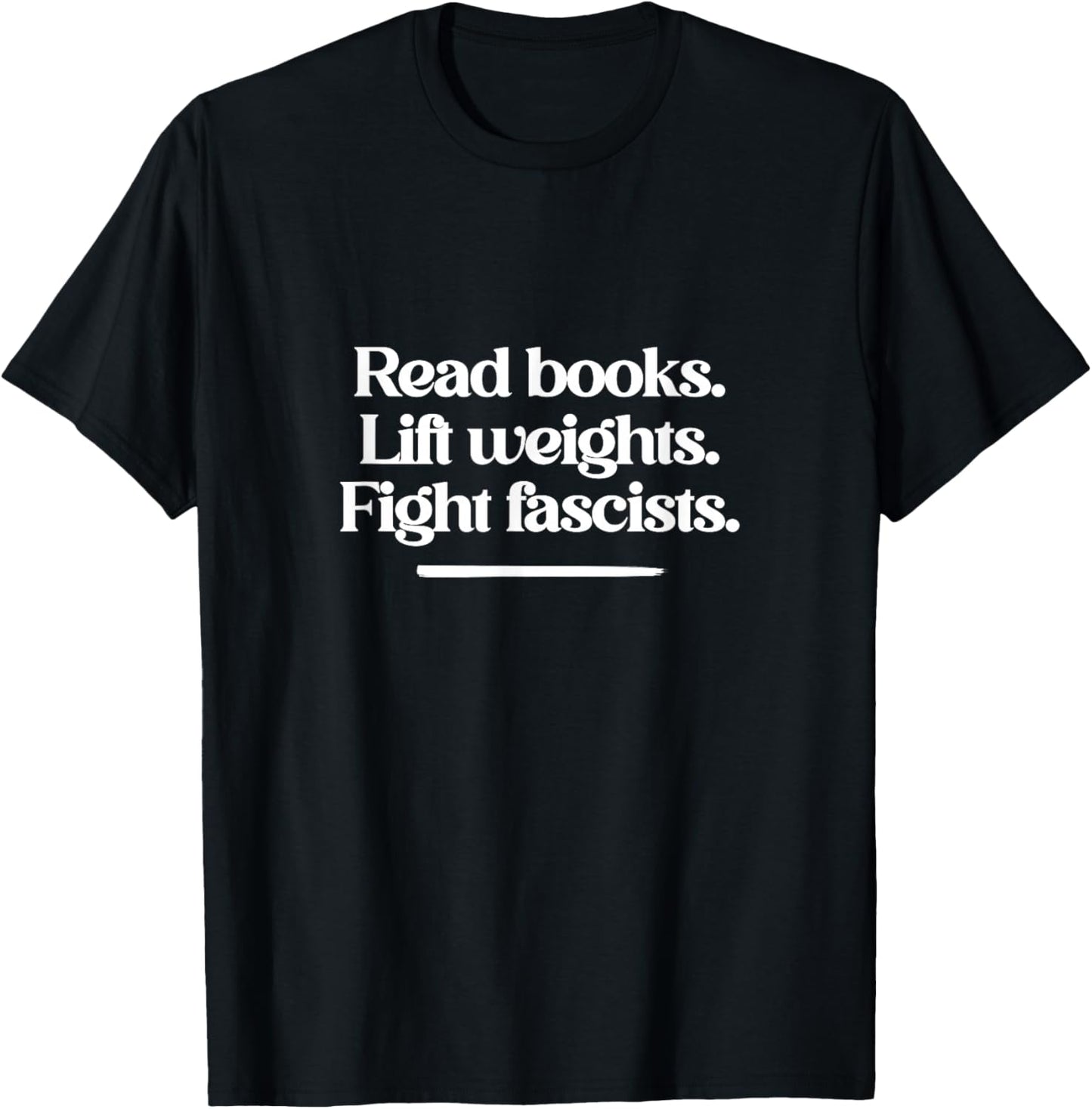 Read Books. Lift Weights. Fight Fascists. T-Shirt - T-Shirt | Black