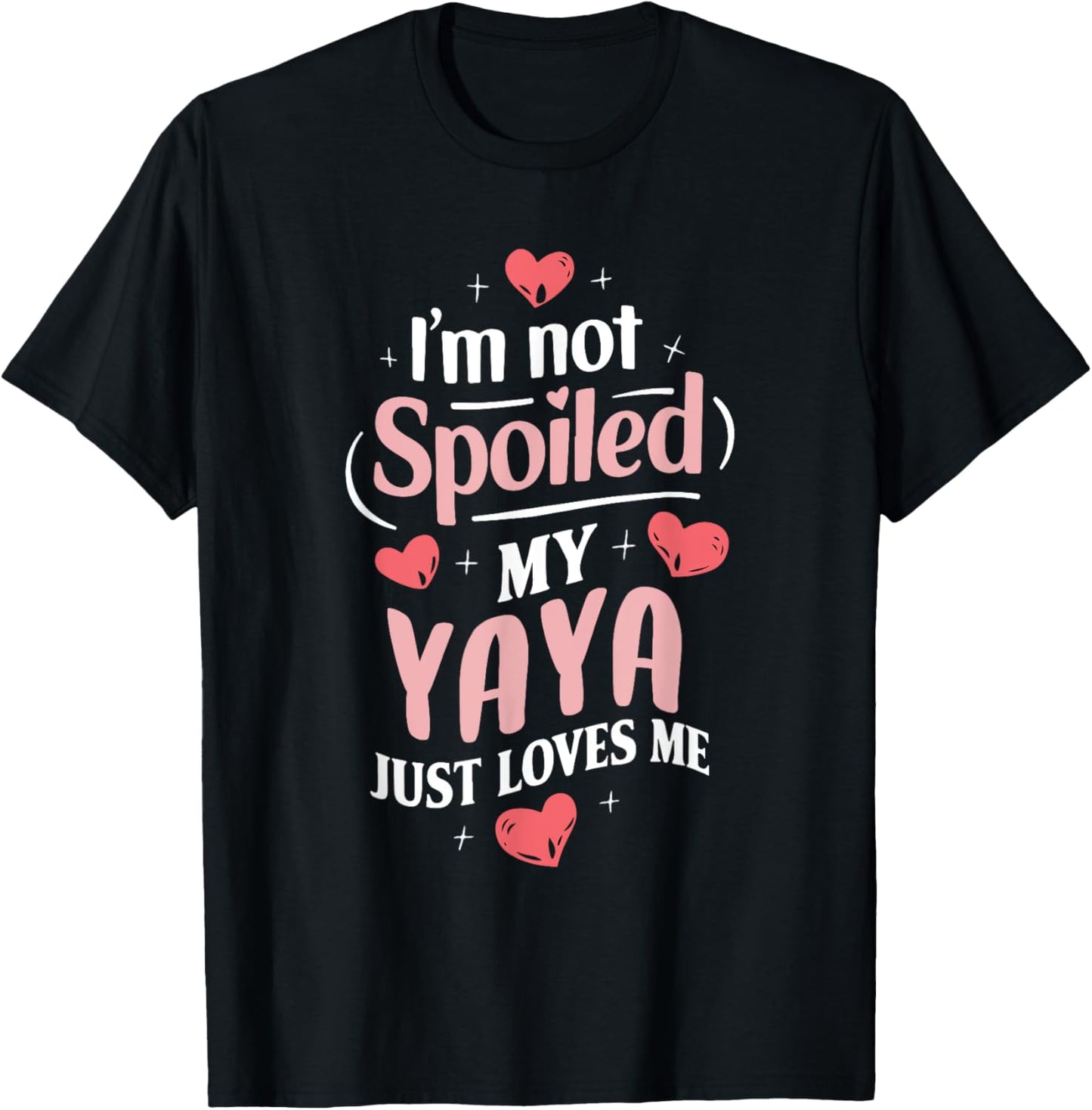 Im Not Spoiled My Yaya Just Loves Me Grandma Hearts T-Shirt - T-Shirt | Black