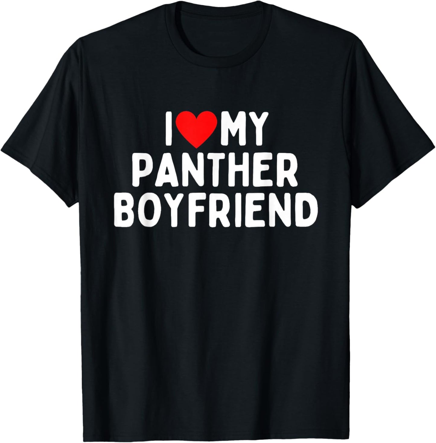 I Love My Panther Boyfriend T-Shirt - T-Shirt | Black