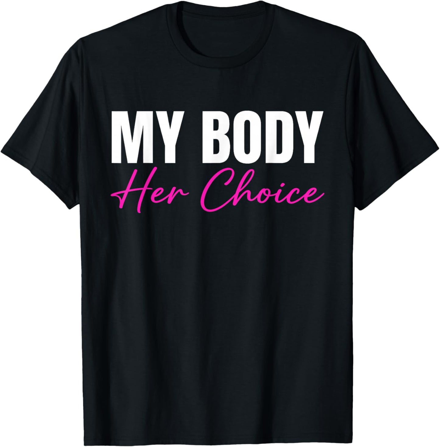 My Body Her Choice Funny Dark Humor Meme Sarcastic T-Shirt - T-Shirt | Black