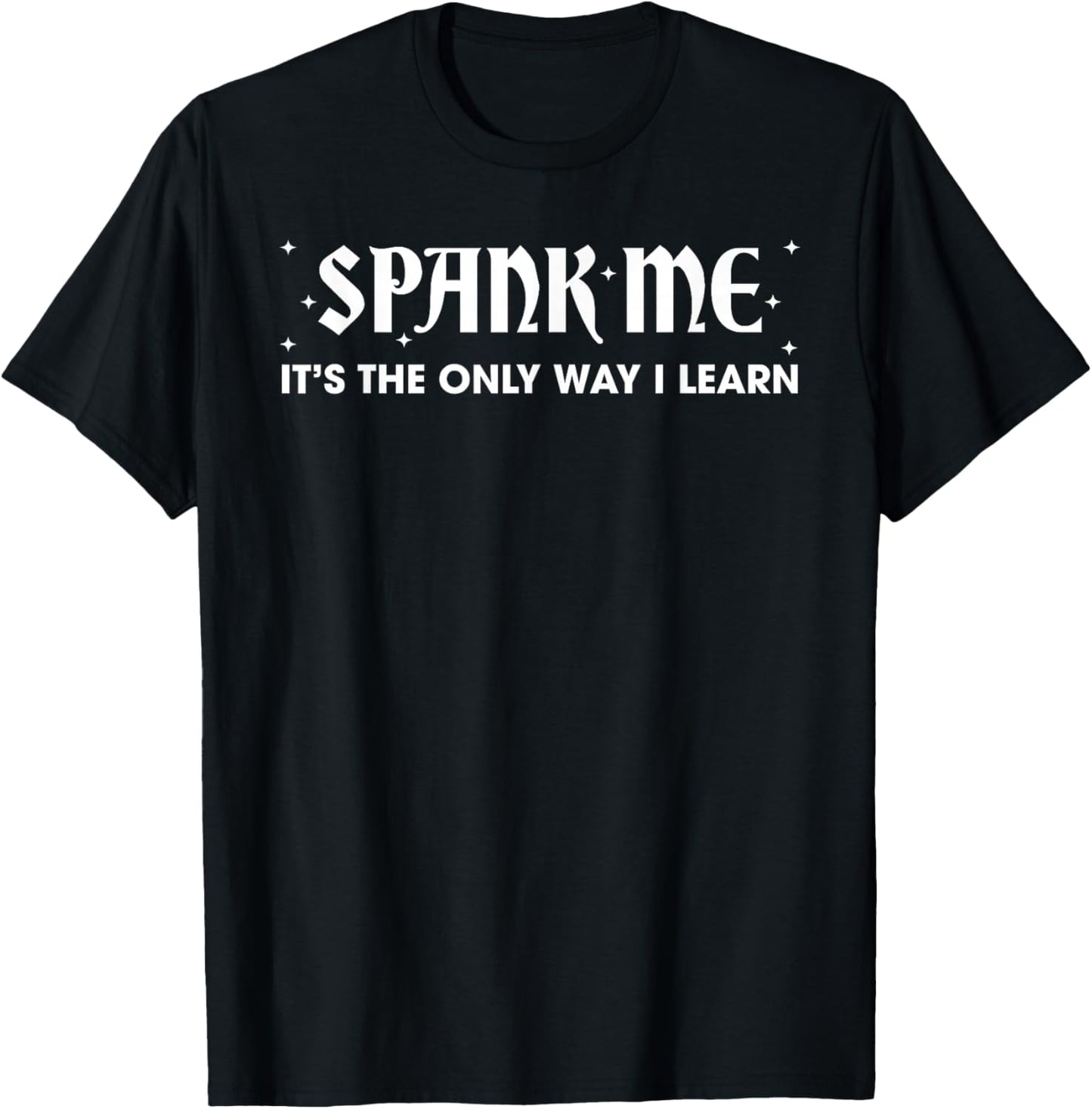 Spank ME Daddy IT'S THE ONLY WAY I LEARN Funny design T-Shirt - T-Shirt | Black
